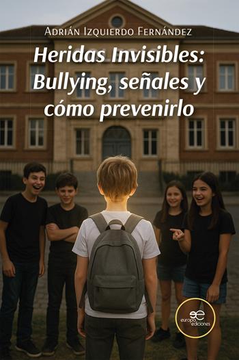 Heridas Invisibles: Bullying, señales y cómo prevenirlo - Adrián Izquierdo Fernández - Libro Europa Ediciones 2025, Chronos | Libraccio.it