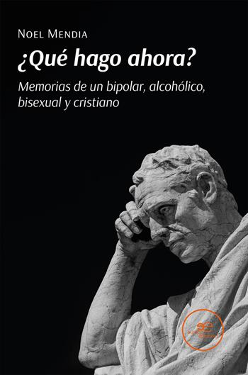 ¿Qué hago ahora? Memorias de un bipolar, alcohólico, bisexual y cristiano - Noel Mendia - Libro Europa Ediciones 2026, Edificar universos | Libraccio.it