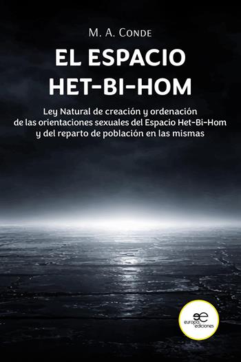 El espacio het-bi-hom. Ley natural de creación y ordenación de las orientaciones sexuales del espacio het-bi-hom y del reparto de población en las mismas. - M.a. Conde - Libro Europa Ediciones 2026, Construir mundos | Libraccio.it