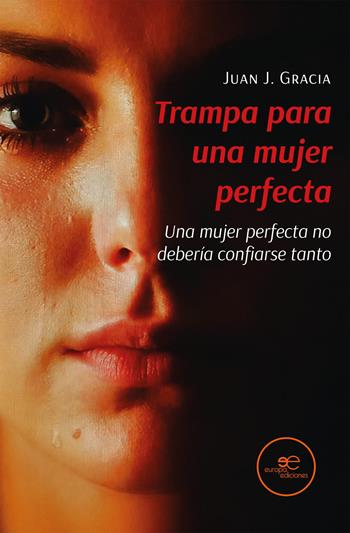 Trampa para una mujer perfecta - Juan J. Gracia - Libro Europa Ediciones 2026, Edificar universos | Libraccio.it
