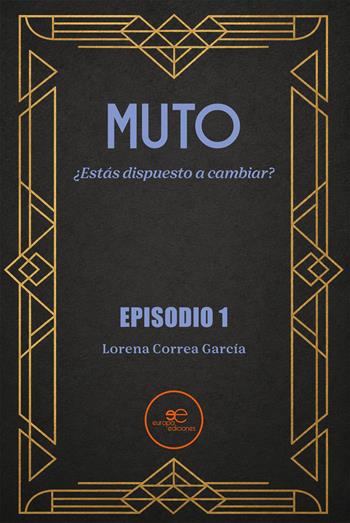 Muto. ¿Estás dispuesto a cambiar? - Lorena Correa García - Libro Europa Ediciones 2026, Edificar universos | Libraccio.it