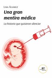 Una gran mentira médica. La historia que quisieron silenciar