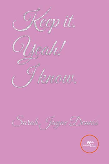 Keep it. Yeah! I know - Sarah Jayne Dennis - Libro Europe Books 2025, Build universes | Libraccio.it