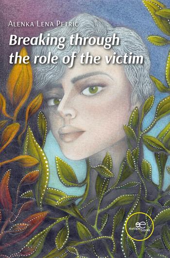 Breaking through the role of the victim - Alenka Lena Petric - Libro Europe Books 2025 | Libraccio.it