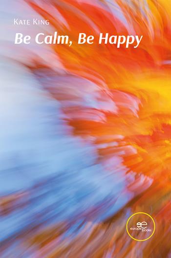 Be calm, be happy - Kate King - Libro Europe Books 2025 | Libraccio.it