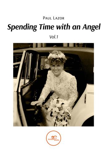 Spending time with an angel. Vol. 1-2 - Paul Lazor - Libro Europe Books 2025, Build universes | Libraccio.it