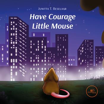 Have Courage Little Mouse - Junitta T. Beselaar - Libro Europe Books 2025, Build universes | Libraccio.it