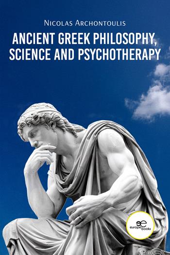 Ancient Greek Philosophy, Science and Psychotherapy - Nicolas Archontoulis - Libro Europe Books 2025, Make worlds | Libraccio.it