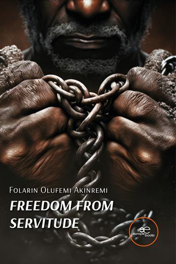 Freedom from servitude - Folarin Olufemi Akinremi - Libro Europe Books 2025, Build universes | Libraccio.it