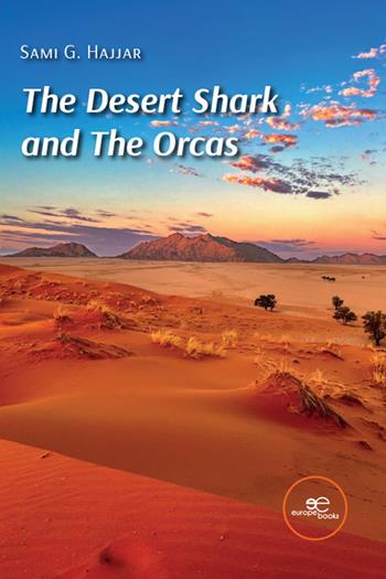 The Desert Shark and The Orcas - Sami G. Hajjar - Libro Europe Books 2025, Build universes | Libraccio.it