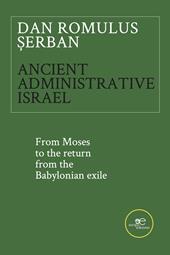 Ancient administrative Israel. From Moses to the return from the Babylonian exile