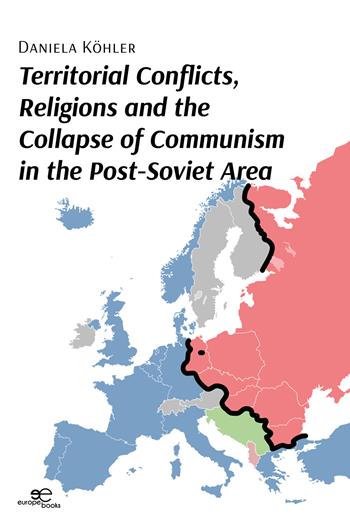 Territorial conflicts, religions and the collapse of communism in the post-Soviet area - Daniela Köhler - Libro Europe Books 2025, Make worlds | Libraccio.it
