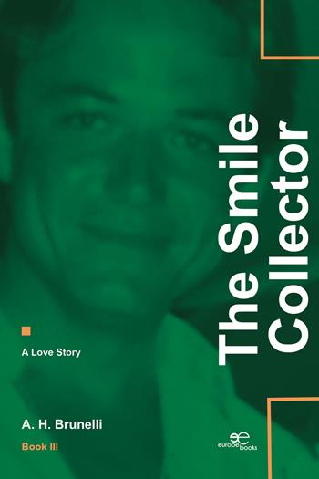 The smile collector. A love story. Vol. 3 - A. H. Brunelli - Libro Europe Books 2025, Build universes | Libraccio.it