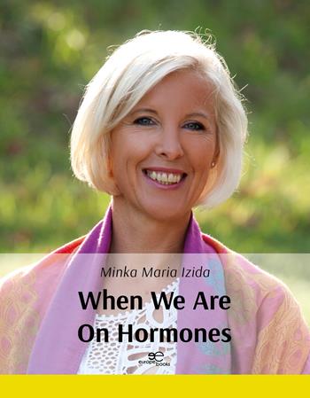 When we are on hormones - Minka Maria Izida - Libro Europe Books 2025, Make worlds | Libraccio.it