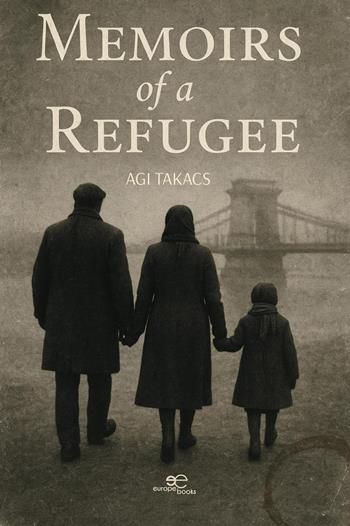 Memoirs of a refugee - Agi Takacs - Libro Europe Books 2026, Build universes | Libraccio.it