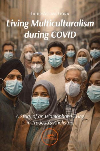 Living multiculturalism during Covid. A story of an islamophobe living in Trudeau's Khalistan - Tahir Aslam Gora - Libro Europe Books 2026, Build universes | Libraccio.it