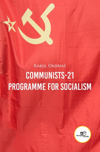 Communists-21 Programme for Socialism - Karol Ondriaš - Libro Europe Books 2026, Make worlds | Libraccio.it