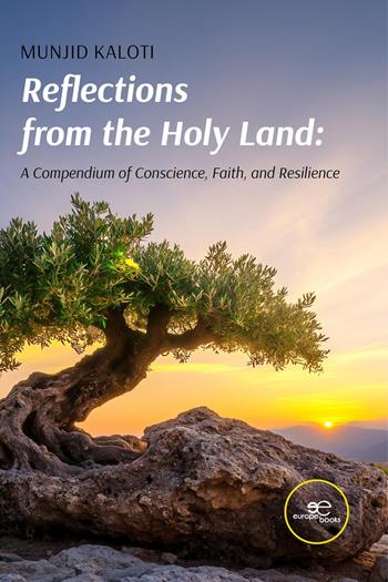 Reflections from the Holy Land. A compendium of conscience, faith, and resilience - Munjid Kaloti - Libro Europe Books 2026, Make worlds | Libraccio.it