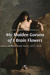 My maiden goruna of t brain flowers. A poem book. Poetry 2017-2026