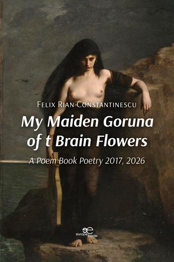 My maiden goruna of t brain flowers. A poem book. Poetry 2017-2026 - Felix Rian Constantinescu - Libro Europe Books 2026, Draw spaces | Libraccio.it