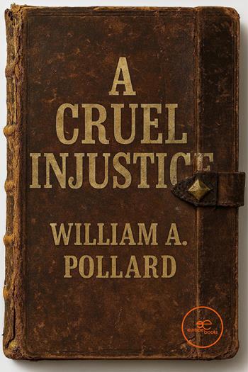 A cruel injustice - William A. Pollard - Libro Europe Books 2026, Build universes | Libraccio.it