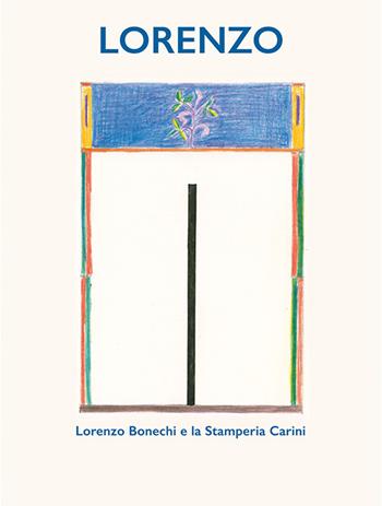 Lorenzo. Lorenzo Bonechi e la Stamperia Carini - Vito Mancuso, Antonella Mazza - Libro Gli Ori 2024 | Libraccio.it