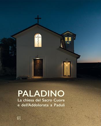 Paladino. La chiesa del Sacro Cuore e dell’Addolorata a Paduli - Mariano Apa - Libro Gli Ori 2025 | Libraccio.it