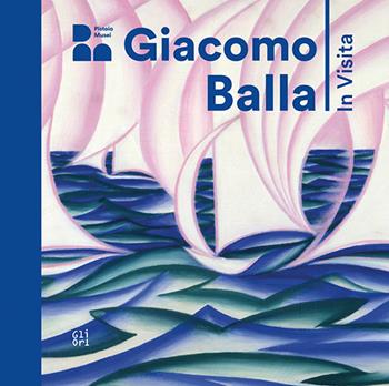 Giacomo Balla. In visita. Ediz. italiana e inglese - Annamaria Iacuzzi, Monica Preti, Elena Gigli - Libro Gli Ori 2025 | Libraccio.it