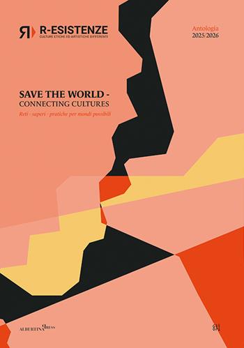 R-esistenze. Save the World. Connecting cultures. Reti, saperi, pratiche per mondi possibili  - Libro Gli Ori 2026 | Libraccio.it