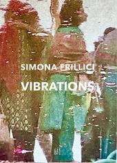Simona Frillici. Vibrations. Ediz. italiana e inglese