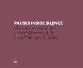 Pauses inside silence. Viviana Cuevas López, Lisseth Lorence Ruiz, Lucia Phillipps Guardia