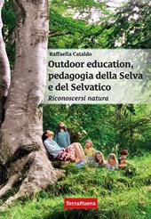 Outdoor education, pedagogia della selva e del selvatico. Riconoscersi natura
