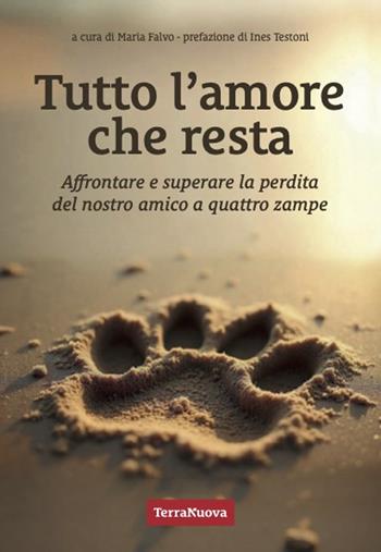 Tutto l'amore che resta. Affrontare e superare la perdita del nostro amico a 4 zampe  - Libro Terra Nuova Edizioni 2025, Genitori e figli | Libraccio.it