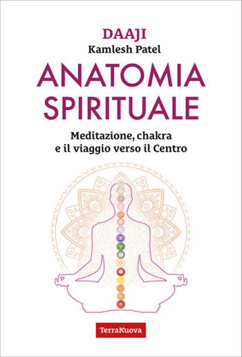Anatomia spirituale. Meditazione, chakra e il viaggio verso il Centro - Kamlesh Patel - Libro Terra Nuova Edizioni 2025 | Libraccio.it