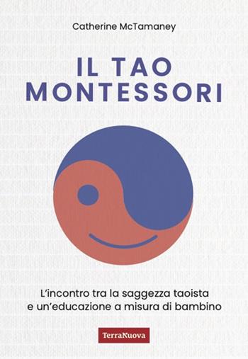 Il Tao Montessori. L'incontro tra la saggezza taoista e un'educazione a misura di bambino - Catherine McTamaney - Libro Terra Nuova Edizioni 2025, Tutta un'altra scuola | Libraccio.it