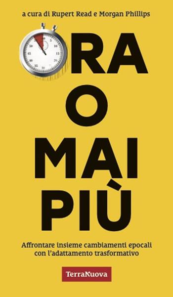 Ora o mai più. Affrontare insieme cambiamenti epocali con l’adattamento trasformativo  - Libro Terra Nuova Edizioni 2025 | Libraccio.it