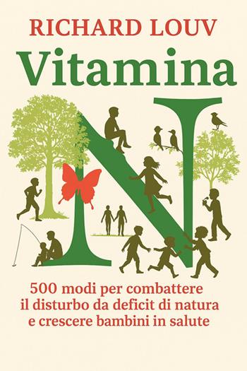 Vitamina N. 500 modi per combattere il disturbo da deficit di natura e crescere bambini in salute - Richard Louv - Libro Terra Nuova Edizioni 2025, Genitori e figli | Libraccio.it