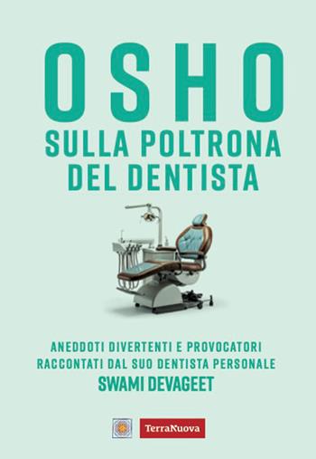 Osho sulla poltrona del dentista. Aneddoti divertenti e provocatori raccontati dal suo dentista personale - Swami Devageet - Libro Terra Nuova Edizioni 2026, Ricerca interiore | Libraccio.it