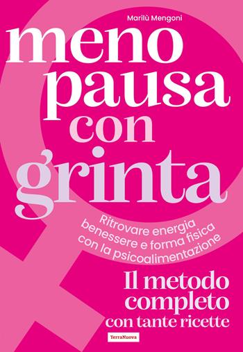 Menopausa con grinta. Ritrovare energia, benessere e forma fisica con la psicoalimentazione - Marilù Mengoni - Libro Terra Nuova Edizioni 2026, Salute naturale | Libraccio.it