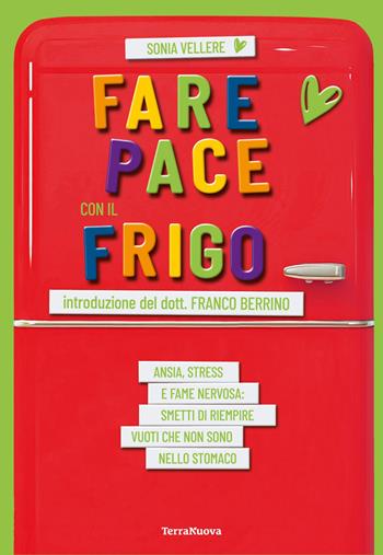 Fare pace con il frigo. Ansia, stress e fame nervosa: smetti di riempire vuoti che non sono nello stomaco - Sonia Vellere - Libro Terra Nuova Edizioni 2026, Salute naturale | Libraccio.it