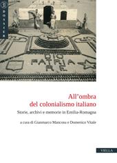 All'ombra del colonialismo italiano. Storie, archivi e memorie in Emilia-Romagna