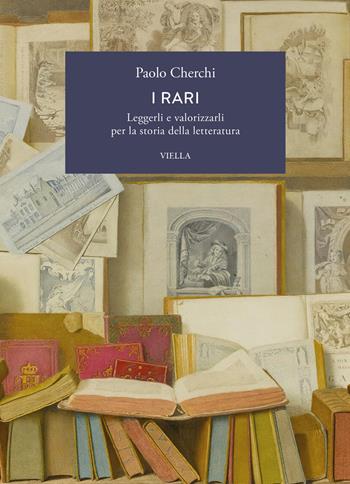I rari. Leggerli e valorizzarli per la storia della letteratura - Paolo Cherchi - Libro Viella 2026, La letteratura. Temi | Libraccio.it