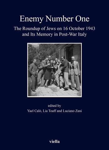 «Enemy number one». The Roundup of Jews on 16 October 1943 and its memory in post-war Italy  - Libro Viella 2025, Fuori collana | Libraccio.it