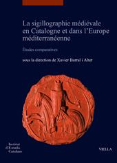 La sigillographie médiévale en Catalogne et dans l'Europe méditerranéenne. Études comparatives-La sigillografia medieval a Catalunya i a l'Europa mediterrània Estudis comparatius. Ediz. bilingue