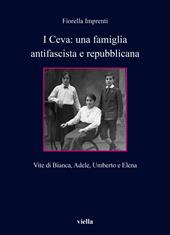 I Ceva: una famiglia antifascista e repubblicana. Vite di Bianca, Adele, Umberto e Elena