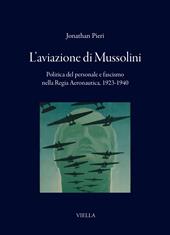 L'aviazione di Mussolini. Politica del personale e fascismo nella Regia Aeronautica, 1923-1940