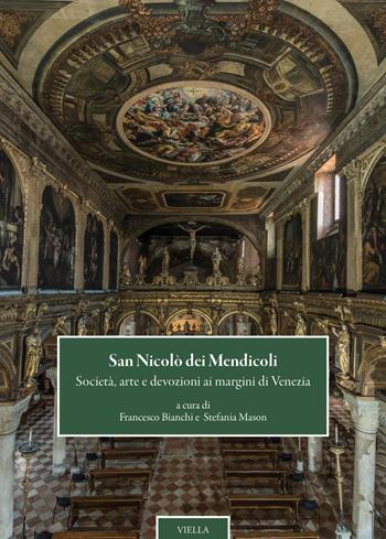 San Nicolò dei mendicoli. Società, arte e devozioni ai margini di Venezia  - Libro Viella 2026, Chiese di Venezia | Libraccio.it