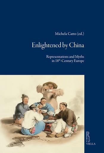 Enlightened by China. Representations and Myths in 18th-Century Europe  - Libro Viella 2026, Viella historical research | Libraccio.it