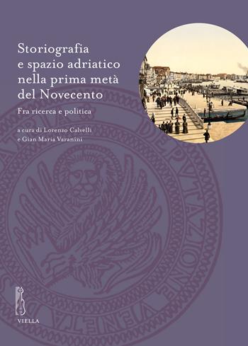 Storiografia e spazio adriatico nella prima metà del Novecento. Fra ricerca e politica  - Libro Viella 2026, Deputazione di Storia Patria per le Venezie. Studi | Libraccio.it