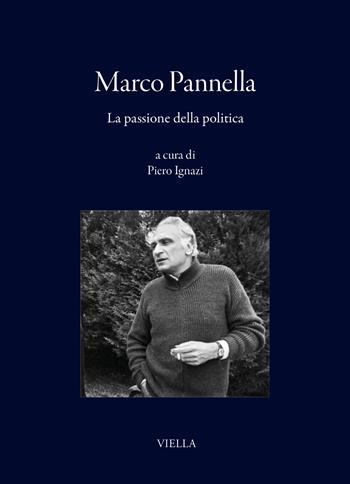 Marco Pannella. La passione della politica  - Libro Viella 2026, I libri di Viella | Libraccio.it